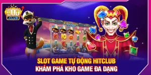 Slot Game Tự Động HitClub – Khám Phá Kho Game Đa Dạng
