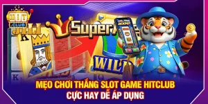 Mẹo Chơi Thắng Slot Game Hitclub Cực Hay Dễ Áp Dụng