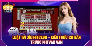 Luật Tài Xỉu HitClub – Kiến Thức Cơ Bản Trước Khi Vào Ván
