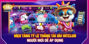 Mẹo Tăng Tỷ Lệ Thắng Tài Xỉu Hitclub Người Mới Dễ Áp Dụng 