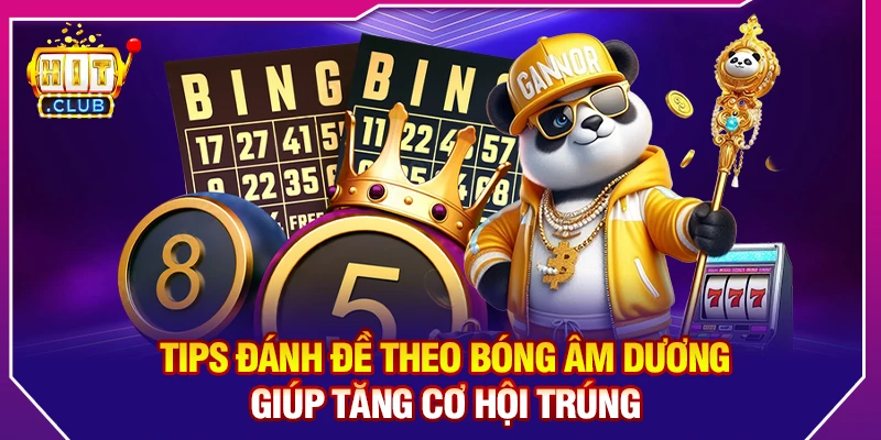 Tips Đánh Đề Theo Bóng Âm Dương Giúp Tăng Cơ Hội Trúng