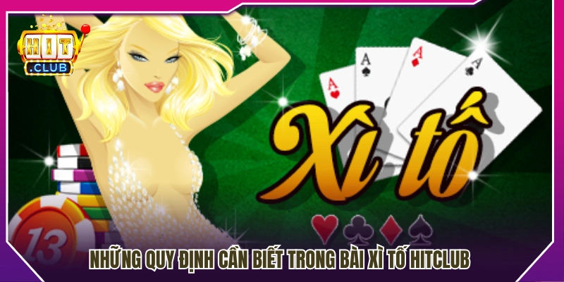 Các luật lệ quan trọng trong game bài xì tố HitClub