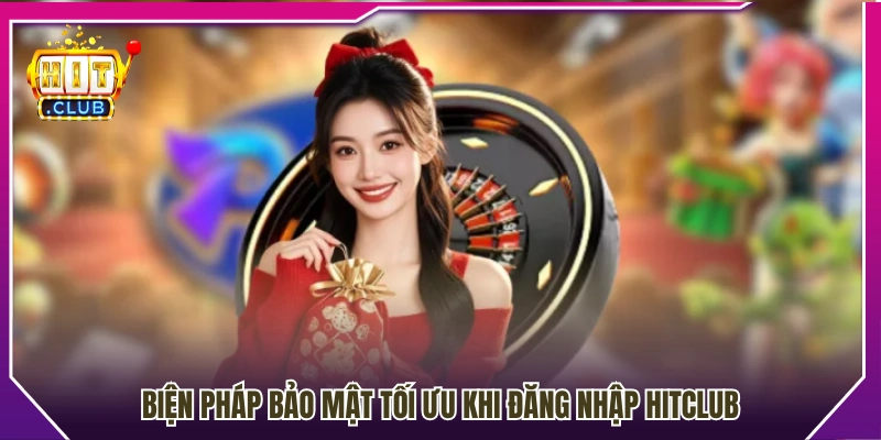 Cách tăng cường bảo mật khi truy cập Hit Club 