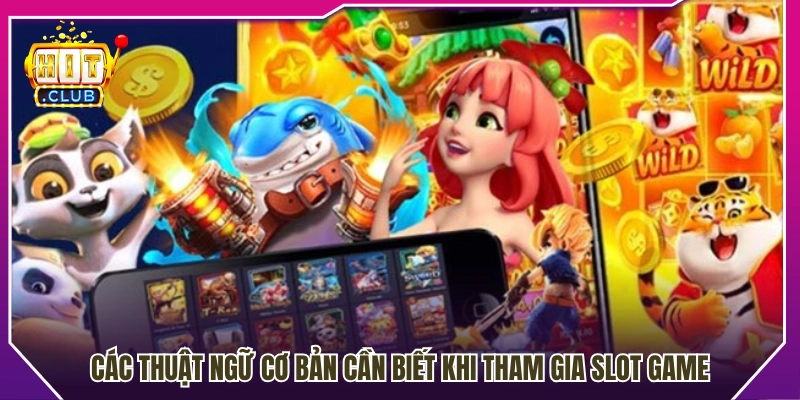 Các thuật ngữ phổ biến người chơi slot nên nắm rõ