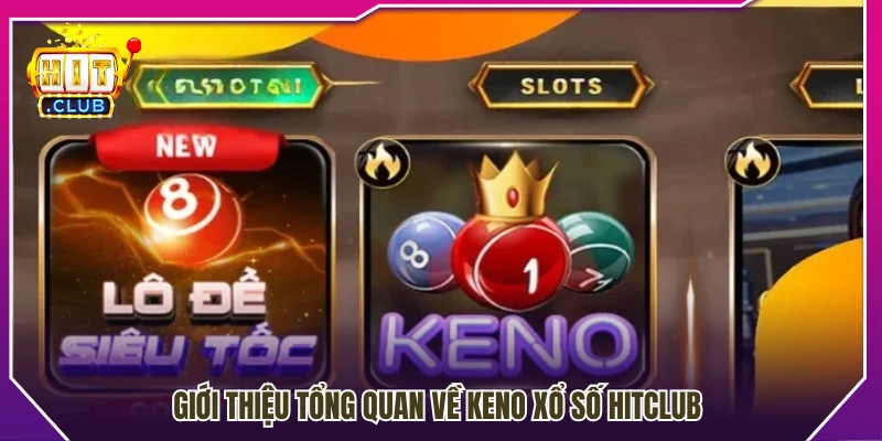 Khám phá trò chơi Keno xổ số HitClub nổi bật