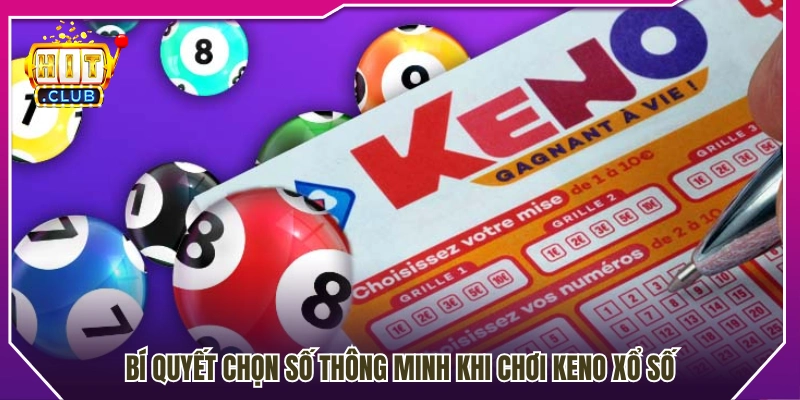 Kinh nghiệm chọn số Keno giúp tối ưu trải nghiệm chơi