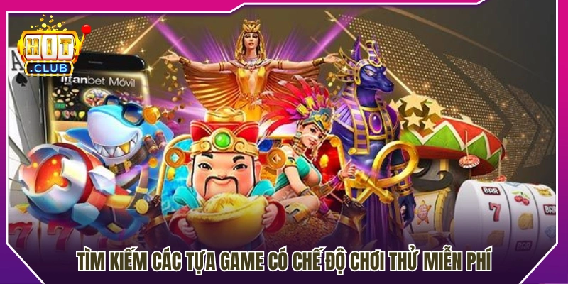 Mẹo chọn game dễ chơi có chế độ trải nghiệm miễn phí