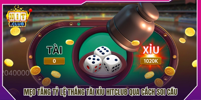 Mẹo tăng tỷ lệ thắng tài xỉu Hitclub tối ưu trải nghiệm