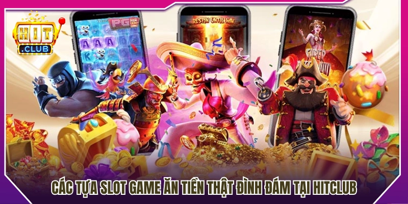 Những slot game ăn tiền thật nổi bật được yêu thích