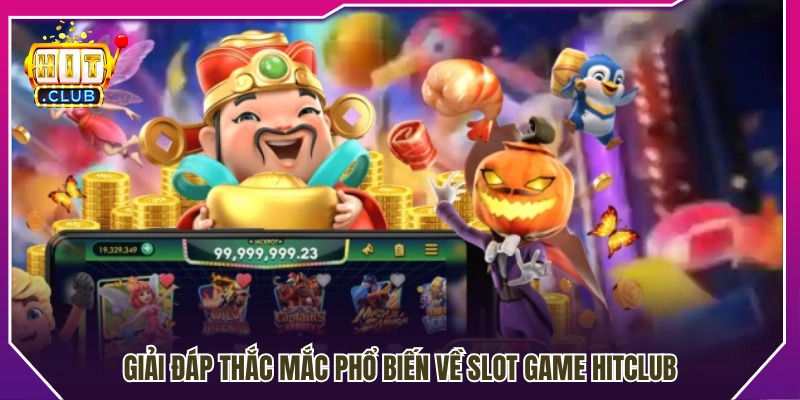FAQs – Những câu hỏi thường gặp về slot game Hitclub